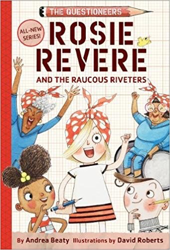 The Questioneers #1: Rosie Revere and the Raucous Riveters