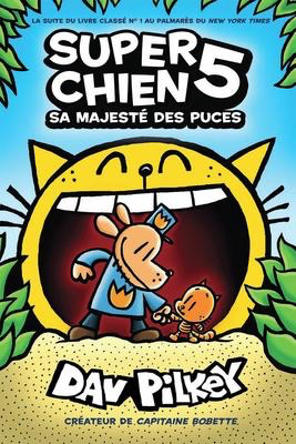 Super Chien N° 5: Sa Majesté des puces (Dog Man #5: Lord of the Fleas)