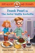Judy Moody and Friends #4: Frank Pearl in the Awful Waffle Kerfuffle