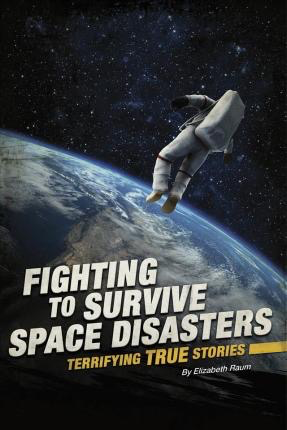 Fighting to Survive Space Disasters: Terrifying True Stories