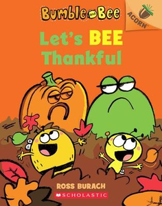 Bumble and Bee #3: Let's Bee Thankful: An Acorn Book