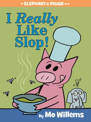 Elephant & Piggie: I Really Like Slop!