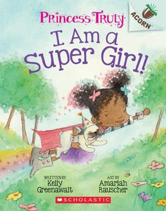 Princess Truly #1: I Am a Super Girl: An Acorn Book