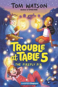 Trouble at Table 5 #3: The Firefly Fix: A Harper Chapters Book