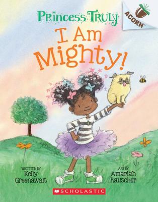 Princess Truly # 6:  I Am Mighty: An Acorn Book