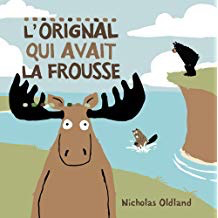 L'orignal qui avait la frousse: Nicholas Oldland (Making the Moose Out of Life)