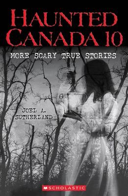 Haunted Canada #10: More Scary True Stories