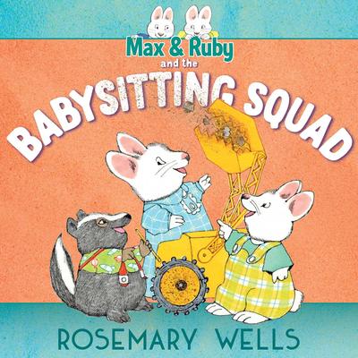Max and Ruby and the Babysitting Squad