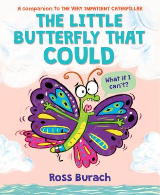 The Little Butterfly That Could: A Very Impatient Caterpillar Book