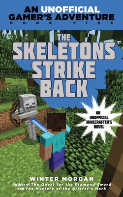 Minecraft: The Skeletons Strike Back: An Unofficial Gamer's Adventure #5: An Unofficial Minecrafter's Novel