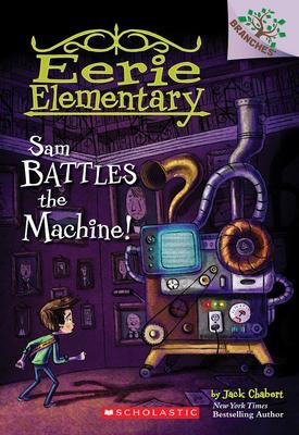Eerie Elementary #6: Sam Battles the Machine!: A Branches Book