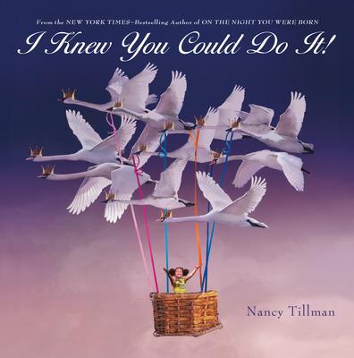 Nancy Tillman's I Knew You Could Do It!