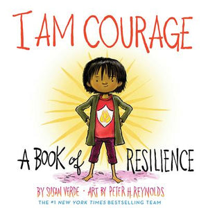 I Am Courage: A Book of Resilience: Susan Verde and Peter Reynolds