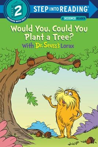 Step into Reading Level 2: Would You, Could You Plant a Tree? With Dr. Seuss's Lorax