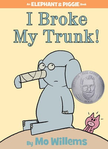 Elephant & Piggie: I Broke My Trunk! Mo Willems