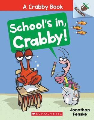 A Crabby Book #5: School's In, Crabby!: An Acorn Book