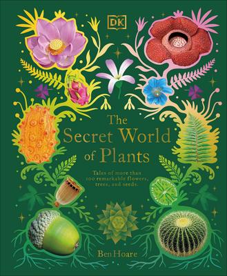 The Secret World of Plants: Tales of More Than 100 Remarkable Flowers, Trees, and Seeds: DK Children's Anthologies