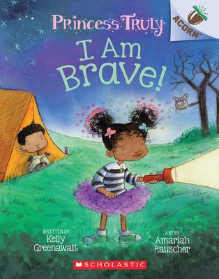 Princess Truly # 5: I Am Brave!: An Acorn Book