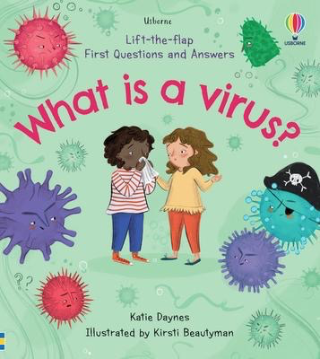 Usborne Lift the Flap First Questions and Answers: What Is A Virus?