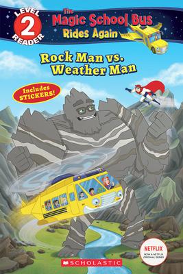 Scholastic Readers Level 2: The Magic School Bus Rides Again: Rock Man vs. Weather Man