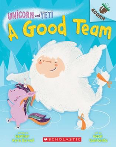 Unicorn And Yeti #2: A Good Team: An acorn book