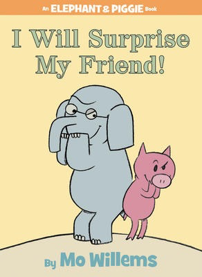 Elephant & Piggie: I Will Surprise My Friend!