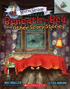 Mister Shivers #1: Beneath the Bed and Other Scary Stories: An Acorn Book