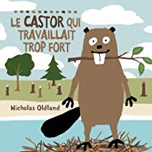 Le castor qui travaillait trop fort: Nicholas Oldland (The Busy Beaver)