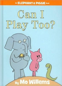 Elephant & Piggie: Can I Play Too? Mo Willems