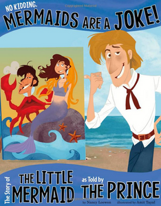 The Other Side of the Story: No Kidding, Mermaids Are a Joke! The Story of the Little Mermaid as Told by the Prince