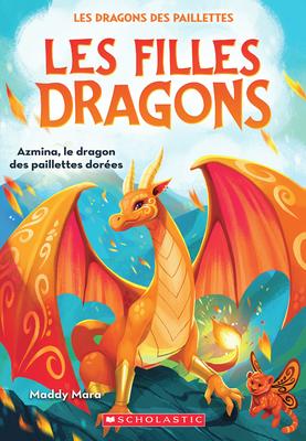 Les filles dragons #1: Azmina, le dragon des paillettes dorees (Dragon Girls #1: Azmina the Gold Glitter Dragon)