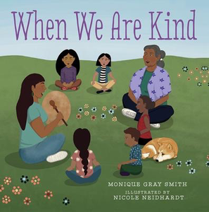 When We Are Kind: Monique Gray Smith