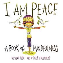 I Am Peace: A Book of Mindfulness: Susan Verde and Peter Reynolds