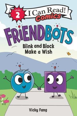 I Can Read! Level 2: Friendbots: Blink and Block Make a Wish