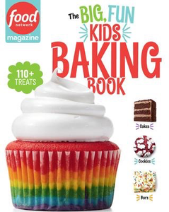 Food Network Magazine #2: The Big, Fun Kids Baking Book: 110+ Recipes for Young Bakers