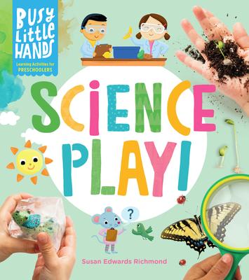 Busy Little Hands: Science Play! Learning Activities for Preschoolers