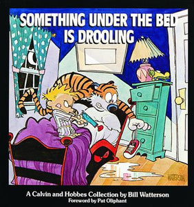 Something Under the Bed is Drooling: A Calvin and Hobbes Collection