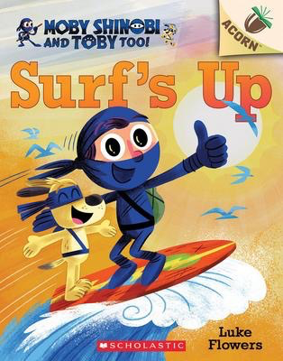 Moby Shinobi and Toby Too! #1: Surf’s Up!: An Acorn Book