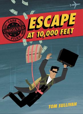 Unsolved Case Files #1 Escape at 10,000 Feet: D.B. Cooper and the Missing Money