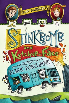 Stinkbomb and Ketchup-Face #2 and the Quest for the Magic Porcupine