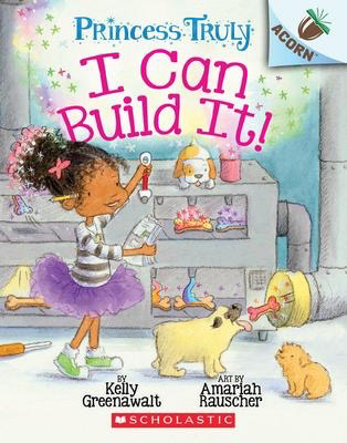 Princess Truly #3: I Can Build It!: An Acorn Book