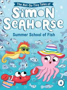 The Not-So-Tiny Tales of Simon Seahorse # 4: Summer School of Fish