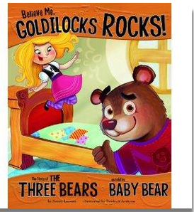 The Other Side of the Story: Believe Me, Goldilocks Rocks! The Three Bears as Told by Baby Bear