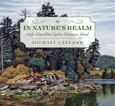 In Nature’s Realm - Early Naturalists Explore Vancouver Island