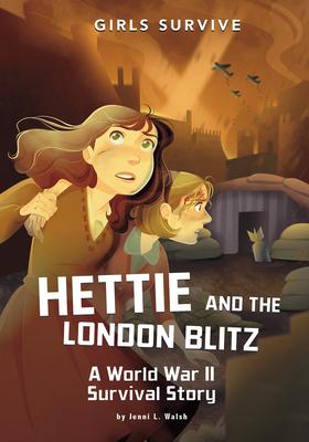 Girls Survive: Hettie and the London Blitz: A World War II Survival Story