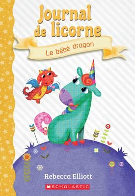 Journal de licorne N° 2: le bebe dragon (Unicorn Diaries #2: Bo and the Dragon Pup)