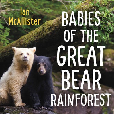 Babies of the Great Bear Rainforest: Ian McAllister