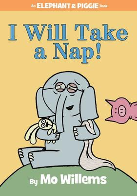 Elephant & Piggie: I Will Take A Nap! Mo Willems