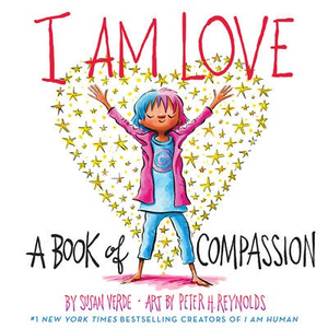 I Am Love: A Book of Compassion: Susan Verde and Peter Reynolds
