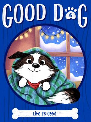 Good Dog # 6:  Life Is Good